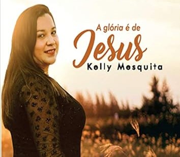 A Gloria de Deus, Kelly Mesquita